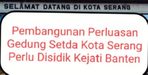 Kejati Banten Bisa Kok Selidiki Pembangunan Perluasan Gedung Setda Kota