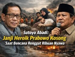 Sutoyo Abadi: Janji Heroik Prabowo Kosong Saat Bencana Renggut Ribuan Nyawa