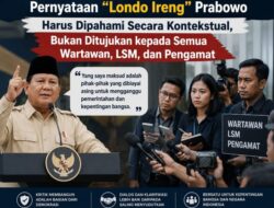 Pernyataan “Londo Ireng” Prabowo Harus Dipahami Secara Kontekstual, Bukan Ditujukan kepada Semua Wartawan, LSM, dan Pengamat