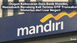 Dugaan Kebocoran Data Bank Mandiri, Nasabah Berulang Kali Terima OTP Transaksi Misterius dari Luar Negeri