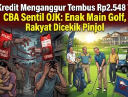 Kredit Menganggur Tembus Rp2.548 T, CBA Sentil OJK: Enak Main Golf, Rakyat Dicekik Pinjol