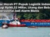 Rapor Merah PT Pupuk Logistik Indonesi: Rugi Rp90,52 Miliar, Utang dan Beban Operasional Jadi Alarm Bisnis