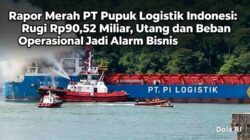 Rapor Merah PT Pupuk Logistik Indonesi: Rugi Rp90,52 Miliar, Utang dan Beban Operasional Jadi Alarm Bisnis