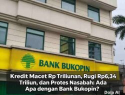 Kredit Macet Rp Triliunan, Rugi Rp6,34 Triliun, dan Protes Nasabah: Ada Apa dengan Bank Bukopin?