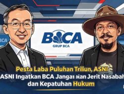 Pesta Laba Puluhan Triliun, ASNI Ingatkan BCA Jangan Abaikan Jerit Nasabah dan Kepatuhan Hukum