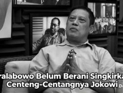 Prabowo Belum Berani Singkirkan Centeng – Centangnya Jokowi 