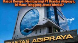 Utang Rp1,5 Triliun, Proyek Tersendat, dan Kasus Korupsi Membayangi PT Brantas Abipraya, Di Mana Tanggung Jawab Direksi?