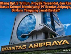 Utang Rp1,5 Triliun, Proyek Tersendat, dan Kasus Korupsi Membayangi PT Brantas Abipraya, Di Mana Tanggung Jawab Direksi?