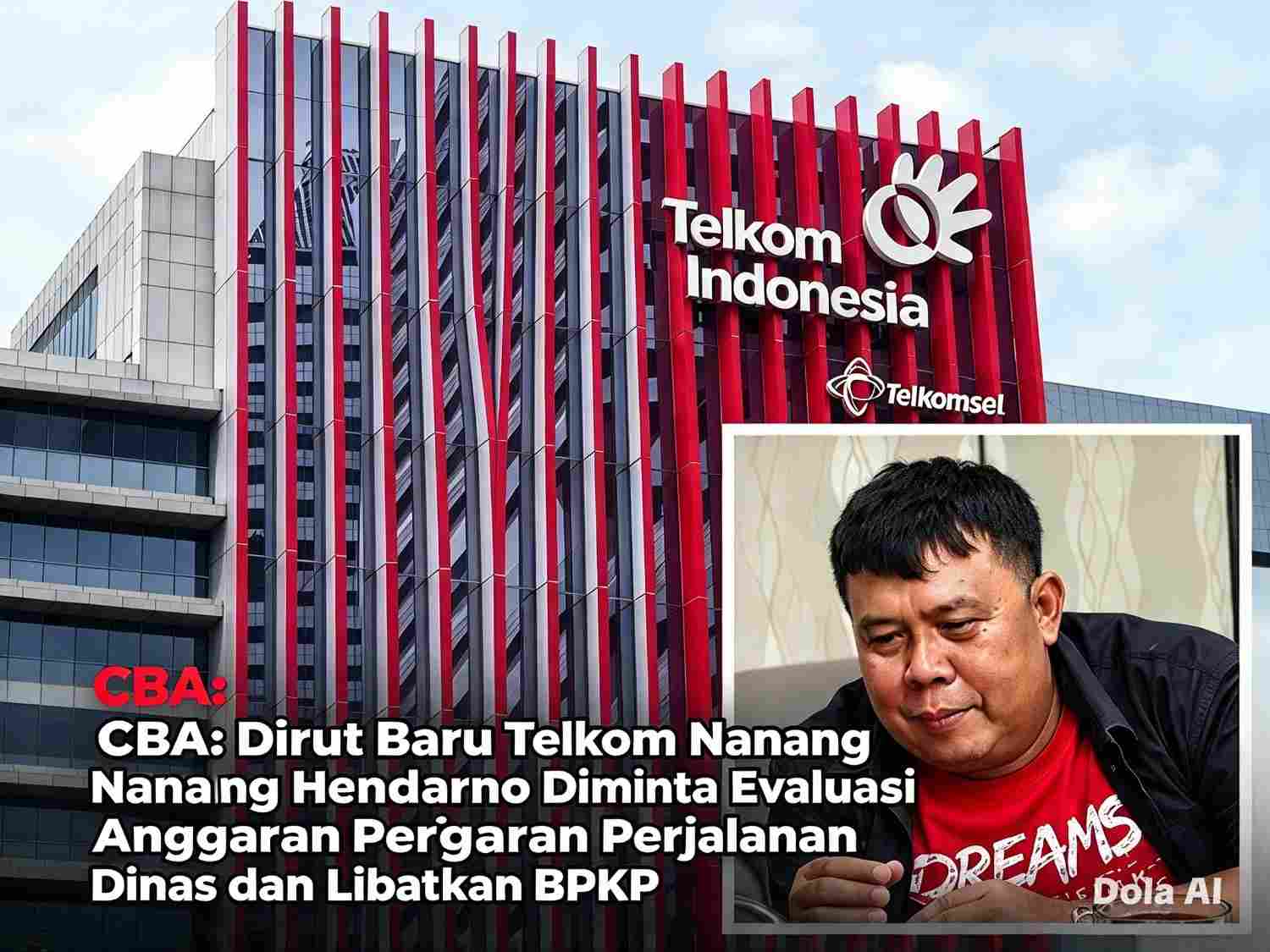 CBA: Dirut Baru Telkom Nanang Hendarno Diminta Evaluasi Anggaran Perjalanan Dinas dan Libatkan BPKP