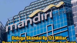 Diduga Skandal Rp 123 Miliar, Oknum Bank Mandiri Terseret Kasus Hilangnya Dana Nasabah