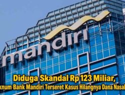 Diduga Skandal Rp 123 Miliar, Oknum Bank Mandiri Terseret Kasus Hilangnya Dana Nasabah
