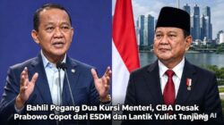 Bahlil Pegang Dua Kursi Menteri, CBA Desak Prabowo Copot dari ESDM dan Lantik Yuliot Tanjung