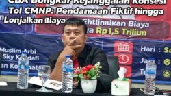 CBA Bongkar Kejanggalan Konsesi Tol CMNP: Pendanaan Fiktif hingga Lonjakan Biaya Rp1,5 Triliun