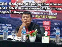 CBA Bongkar Kejanggalan Konsesi Tol CMNP: Pendanaan Fiktif hingga Lonjakan Biaya Rp1,5 Triliun