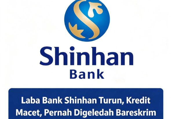 Laba Bank Shinhan Turun, Kredit Macet, Pernah Digeledah Bareskrim dan Pengawasan OJK Jadi Sorotan