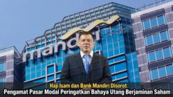 Haji Isam dan Bank Mandiri Disorot, Pengamat Pasar Modal Peringatkan Bahaya Utang Berjaminan Saham